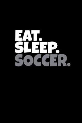 Book cover for Eat. Sleep. Soccer.