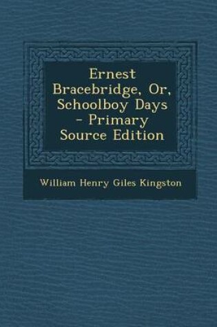 Cover of Ernest Bracebridge, Or, Schoolboy Days