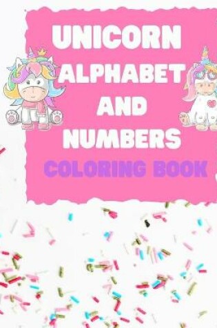 Cover of Unicorn Alphabet and Numbers Coloring Book
