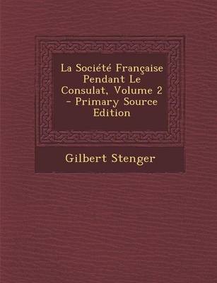 Book cover for La Societe Francaise Pendant Le Consulat, Volume 2 - Primary Source Edition