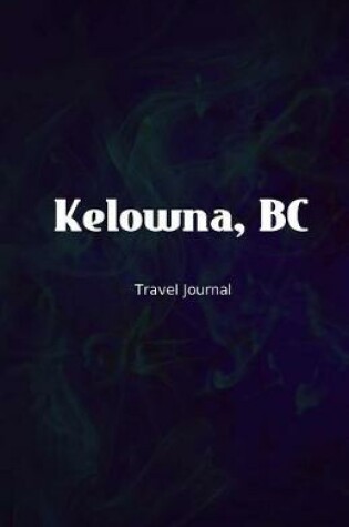 Cover of Kelowna BC Travel Journal