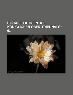 Book cover for Entscheidungen Des Koniglichen Ober-Tribunals (63)