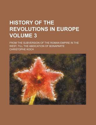 Book cover for History of the Revolutions in Europe Volume 3; From the Subversion of the Roman Empire in the West, Till the Abdication of Bonaparte