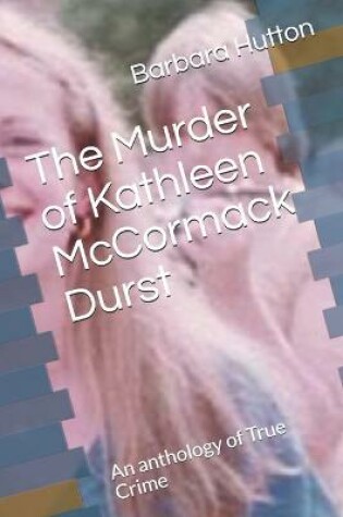 Cover of The Murder of Kathleen McCormack Durst