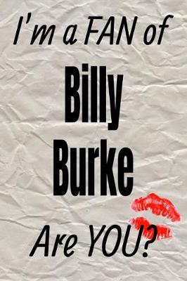 Book cover for I'm a Fan of Billy Burke Are You? Creative Writing Lined Journal