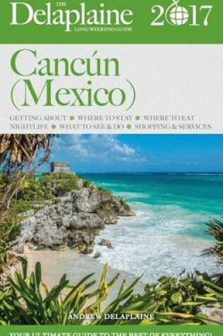 Cover of Cancun (Mexico) - The Delaplaine 2017 Long Weekend Guide