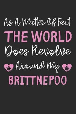 Book cover for As A Matter Of Fact The World Does Revolve Around My Brittnepoo