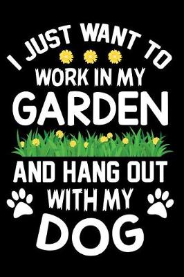 Book cover for I Just want to work in my garden and hang out with my Dog