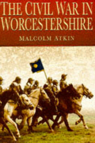 Cover of The Civil War in Worcestershire