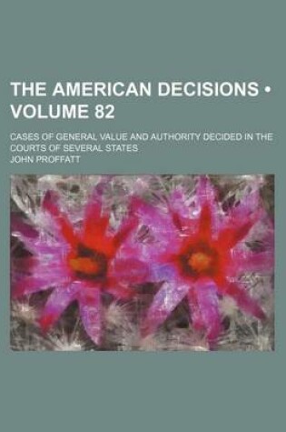 Cover of The American Decisions (Volume 82); Cases of General Value and Authority Decided in the Courts of Several States