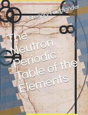 Book cover for The Neutron Periodic Table of the Elements