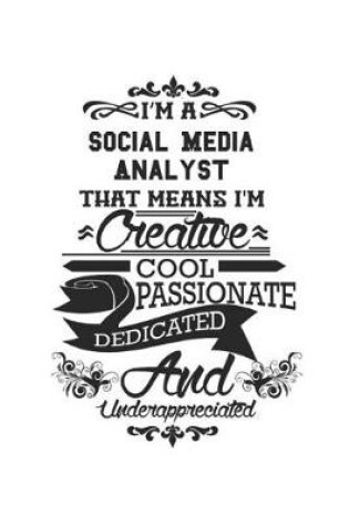 Cover of I'm A Social Media Analyst That Means I'm Creative Cool Passionate Dedicated And Underappreciated