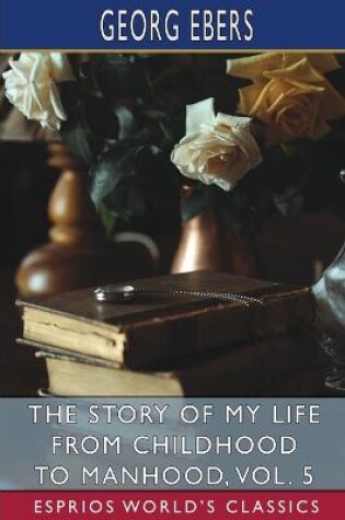 Cover of The Story of My Life from Childhood to Manhood, Vol. 5 (Esprios Classics)