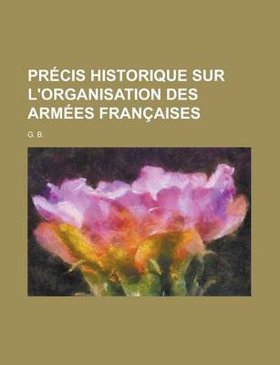 Book cover for Precis Historique Sur L'Organisation Des Armees Francaises