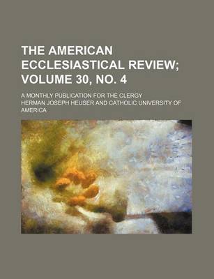 Book cover for The American Ecclesiastical Review Volume 30, No. 4; A Monthly Publication for the Clergy