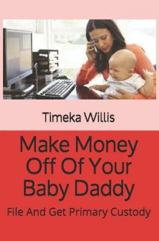 Cover of Make Money Off Of Your Baby Daddy