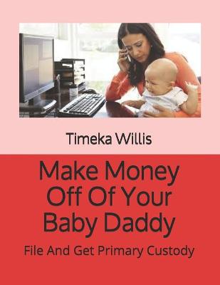 Book cover for Make Money Off Of Your Baby Daddy