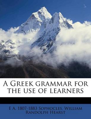 Book cover for A Greek Grammar for the Use of Learners