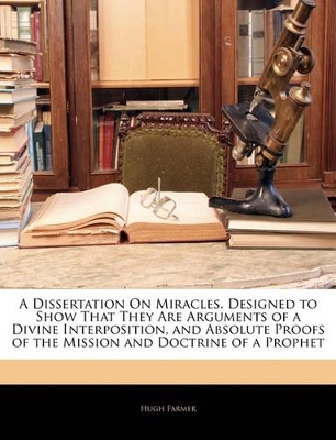 Book cover for A Dissertation on Miracles, Designed to Show That They Are Arguments of a Divine Interposition, and Absolute Proofs of the Mission and Doctrine of a Prophet