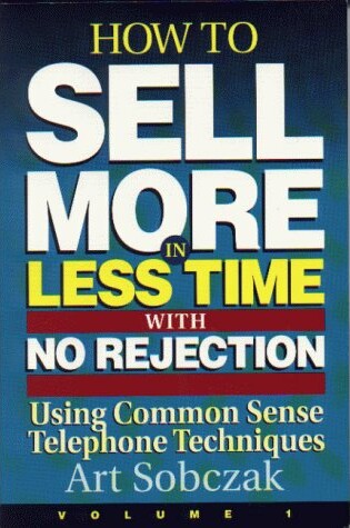 Cover of How to Sell More, in Less Time, with No Rejection