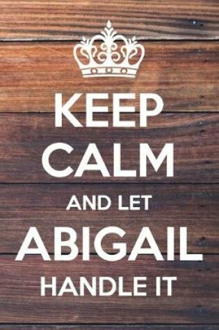 Cover of Keep Calm and Let Abigail Handle It