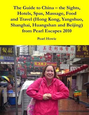 Book cover for The Guide to China - the Sights, Hotels, Spas, Massage, Food and Travel (Hong Kong, Yangshuo, Shanghai, Huangshan and Beijing) from Pearl Escapes 2010