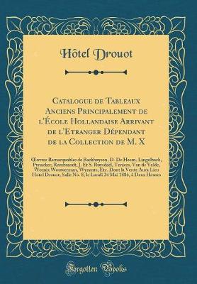 Book cover for Catalogue de Tableaux Anciens Principalement de l'École Hollandaise Arrivant de l'Etranger Dépendant de la Collection de M. X