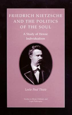 Book cover for Friedrich Nietzsche and the Politics of the Soul