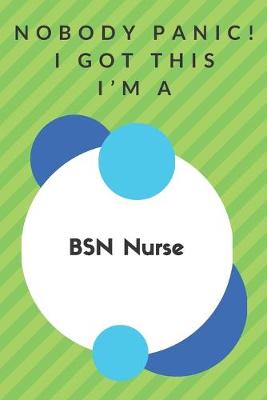 Book cover for Nobody Panic! I Got This I'm A BSN Nurse