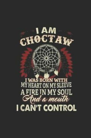 Cover of i am Choctaw I was born with my heart on my sleeve a fire in my soul and a mouth I can't control