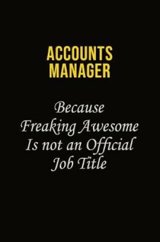 Cover of Accounts Manager Because Freaking Awesome Is Not An Official Job Title