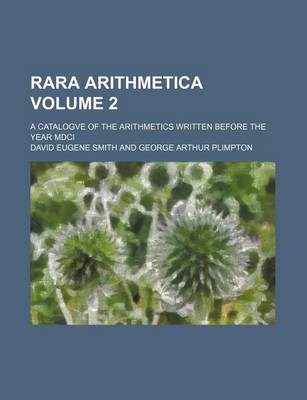 Book cover for Rara Arithmetica Volume 2; A Catalogve of the Arithmetics Written Before the Year MDCI