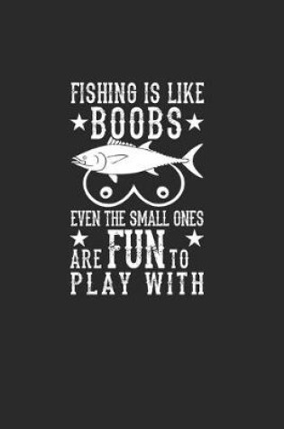 Cover of Fishing Is Like Boobs Even The Small Ones Are Fun To Play With