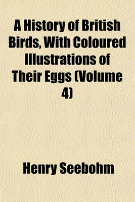 Book cover for A History of British Birds, with Coloured Illustrations of Their Eggs (Volume 4)