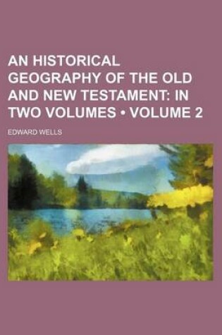 Cover of An Historical Geography of the Old and New Testament (Volume 2); In Two Volumes