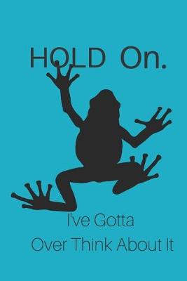 Book cover for Hold On I've Gotta Over think About It