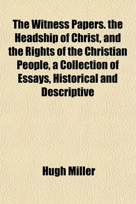 Book cover for The Witness Papers. the Headship of Christ, and the Rights of the Christian People, a Collection of Essays, Historical and Descriptive