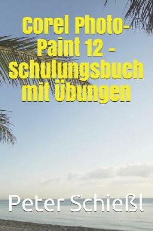 Cover of Corel Photo-Paint 12 - Schulungsbuch mit UEbungen