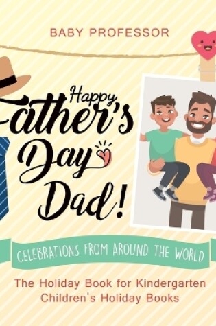 Cover of Happy Father's Day, Dad! Celebrations from around the World - The Holiday Book for Kindergarten Children's Holiday Books