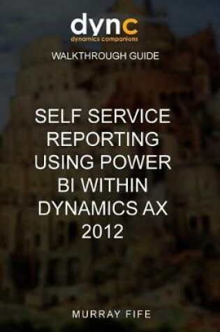 Cover of Self Service Reporting Using Power BI within Dynamics AX 2012