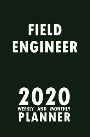 Cover of Field Engineer 2020 Weekly and Monthly Planner