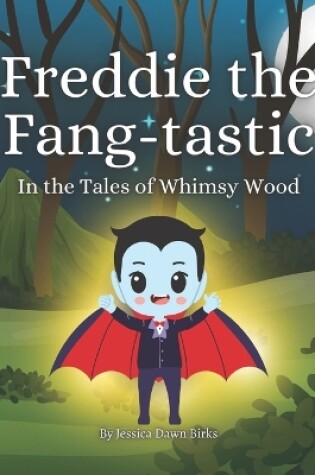 Cover of Freddie the Fang-Tastic - Rhyming story book celebrating authenticity for little vampires.