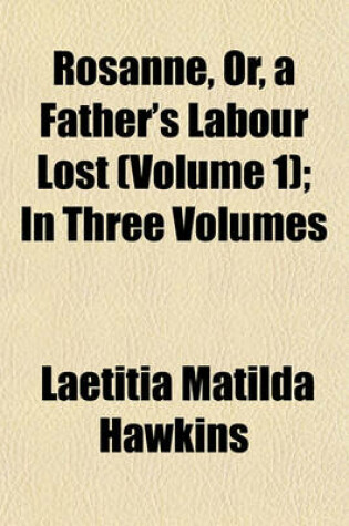 Cover of Rosanne, Or, a Father's Labour Lost (Volume 1); In Three Volumes