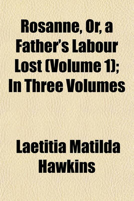 Book cover for Rosanne, Or, a Father's Labour Lost (Volume 1); In Three Volumes