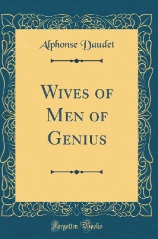 Cover of Wives of Men of Genius (Classic Reprint)