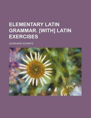 Book cover for Elementary Latin Grammar. [With] Latin Exercises