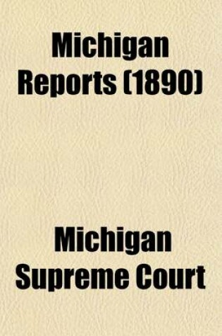 Cover of Michigan Reports (Volume 76); Cases Decided in the Supreme Court of Michigan