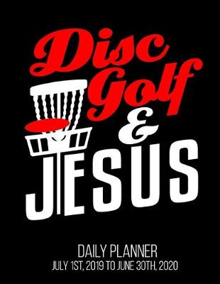 Book cover for Disc Golf & Jesus Daily Planner July 1st, 2019 To June 30th, 2020