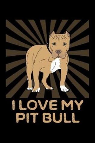 Cover of I Love My Pit Bull