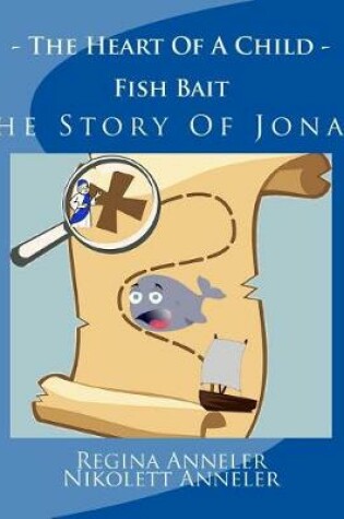 Cover of The Heart Of A Child Fish Bait The Story Of Jonah